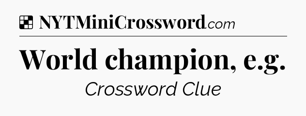 Solution: World champion, e.g - NYT Crossword