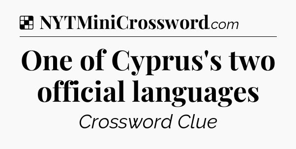 Solution: One of Cyprus's two official languages - NYT Crossword