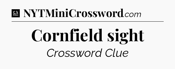 Cornfield sight - LA Times Crossword