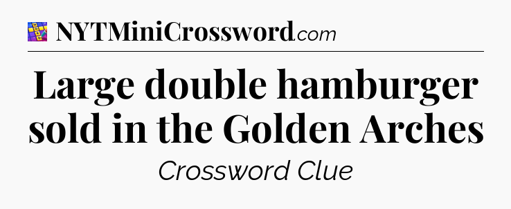 Large double hamburger sold in the Golden Arches Codycross