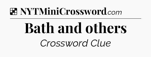 Solution: Bath and others - NYT Crossword