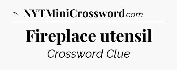 Fireplace utensil - WSJ Crossword