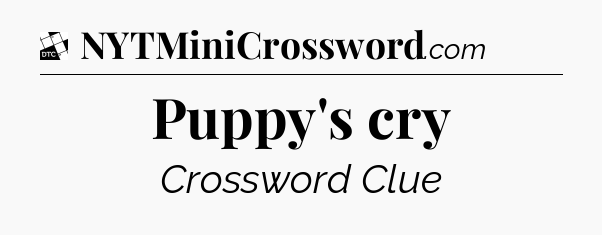 Puppy's cry - Daily Themed Classic Crossword