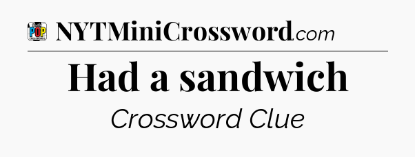 Had a sandwich Crossword Clue