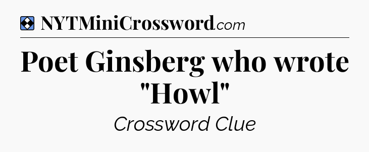 Solution: Poet Ginsberg who wrote 