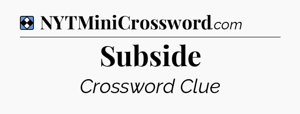 Solution: Subside - NYT Mini Crossword