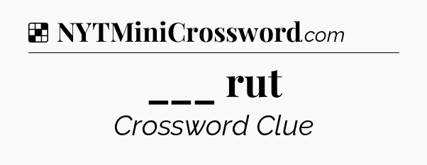 Solution: ___ rut - NYT Crossword