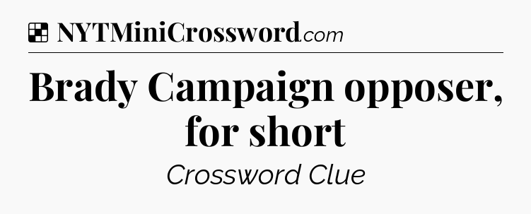 Solution: Brady Campaign opposer, for short - NYT Crossword
