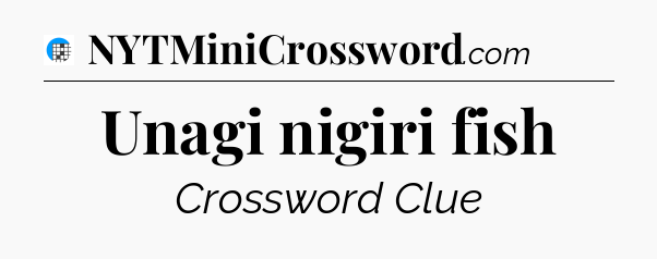 Unagi nigiri fish Crossword Clue