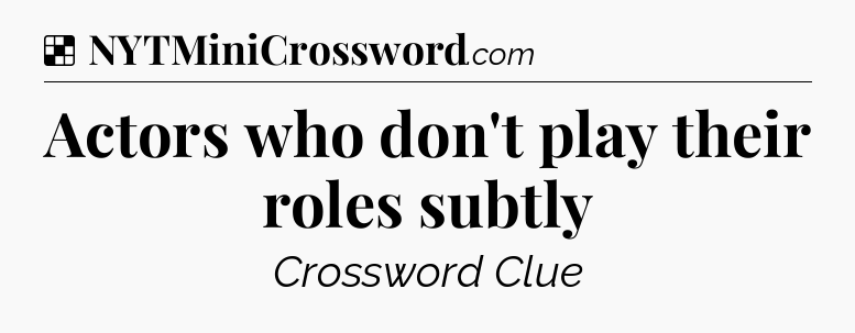 Solution: Actors who don't play their roles subtly - NYT Crossword