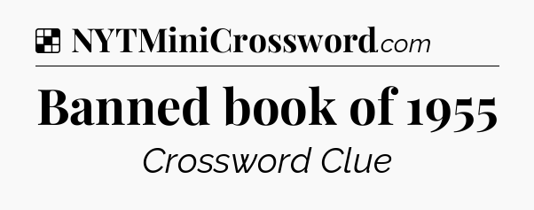 Solution: Banned book of 1955 - NYT Crossword
