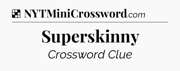 Solution: Superskinny - NYT Crossword