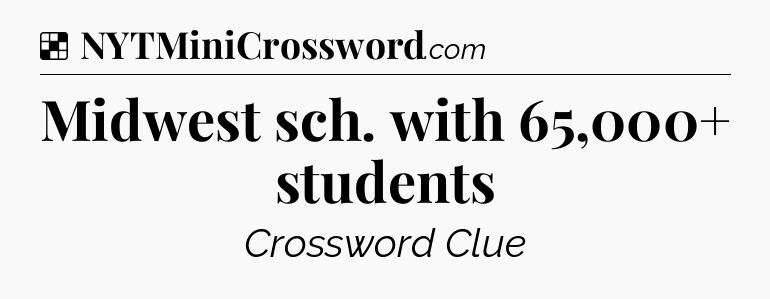 Solution: Midwest sch. with 65,000+ students - NYT Crossword