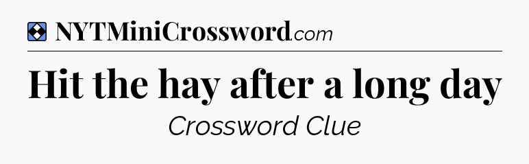 Solution: Hit the hay after a long day - NYT Mini Crossword