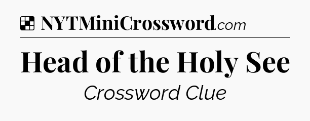 Solution: Head of the Holy See - NYT Crossword