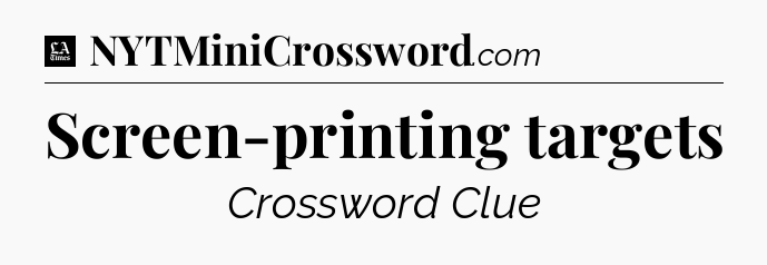 Screen-printing targets - LA Times Crossword