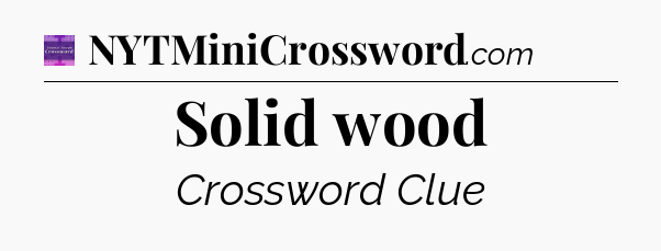 Solid wood - Thomas Joseph Crossword