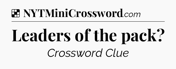 Solution: Leaders of the pack - NYT Crossword