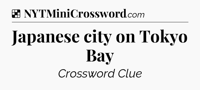 Solution: Japanese city on Tokyo Bay - NYT Crossword