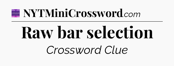 Raw bar selection - Thomas Joseph Crossword