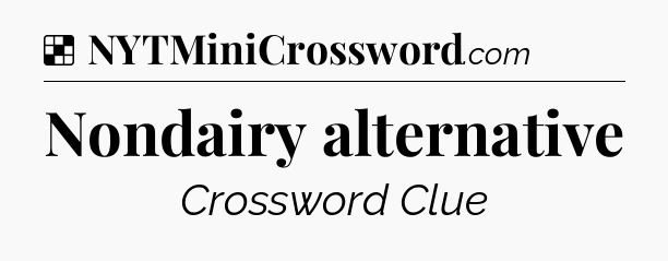 Solution: Nondairy alternative - NYT Crossword
