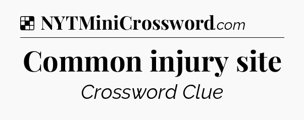 Solution: Common injury site - NYT Crossword
