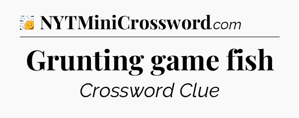 Grunting game fish - 7 Little Words