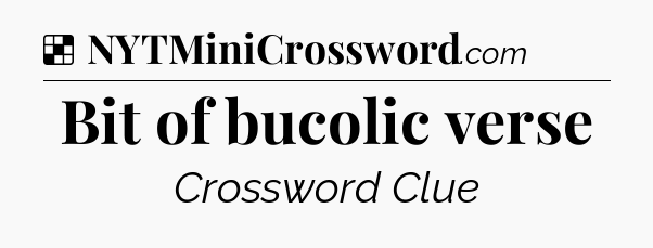 Solution: Bit of bucolic verse - NYT Crossword