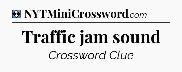Solution: Traffic jam sound - NYT Mini Crossword