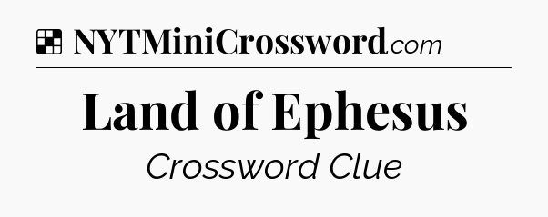 Solution: Land of Ephesus - NYT Crossword