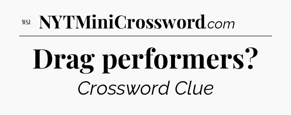 Drag performers - WSJ Crossword