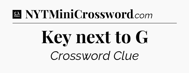 Key next to G - LA Times Crossword