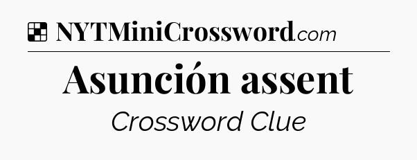 Solution: Asunción assent - NYT Crossword