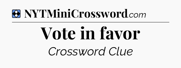 Solution: Vote in favor - NYT Mini Crossword