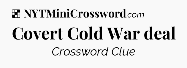 Solution: Covert Cold War deal - NYT Crossword