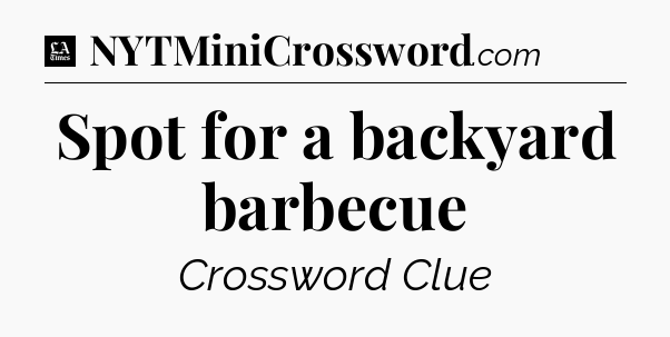 Spot for a backyard barbecue - LA Times Crossword