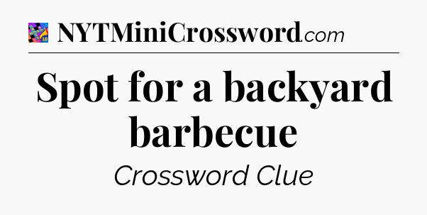 Spot for a backyard barbecue Crossword Clue