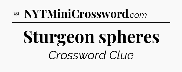 Sturgeon spheres - WSJ Crossword