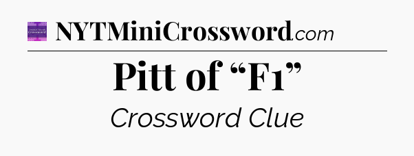 Pitt of “F1” - Thomas Joseph Crossword