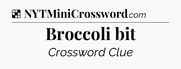 Solution: Broccoli bit - NYT Crossword