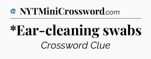 *Ear-cleaning swabs Crossword Clue