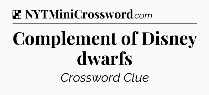 Solution: Complement of Disney dwarfs - NYT Crossword