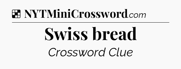 Solution: Swiss bread - NYT Crossword