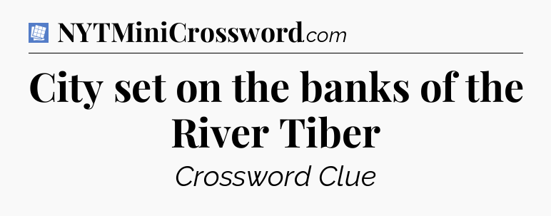 City set on the banks of the River Tiber Puzzle Page Crossword Clue