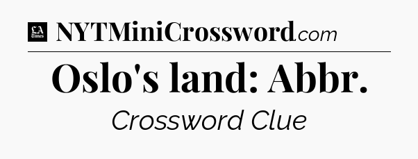 Oslo's land: Abbr - LA Times Crossword