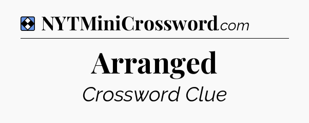 Solution: Arranged - NYT Mini Crossword