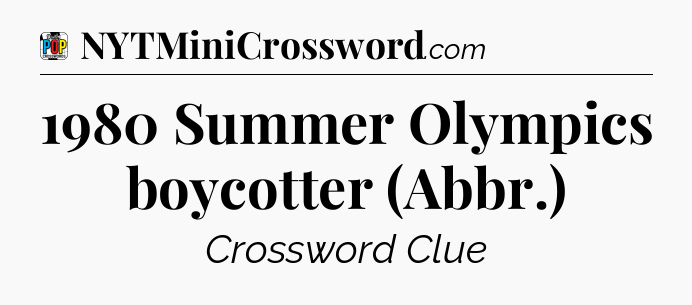 1980 Summer Olympics boycotter (Abbr.) Crossword Clue
