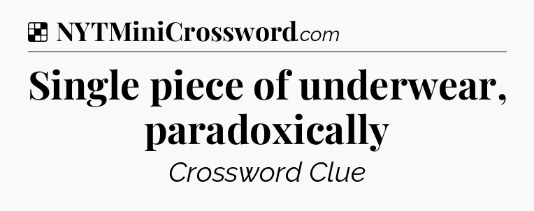 Solution: Single piece of underwear, paradoxically - NYT Crossword