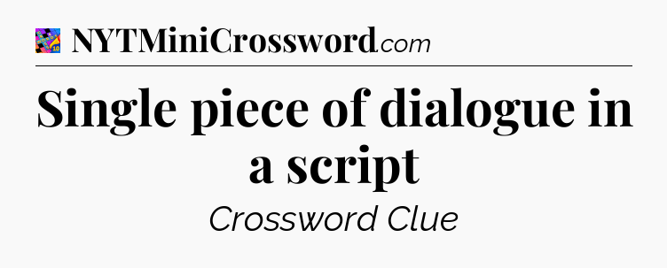 Single piece of dialogue in a script Crossword Clue