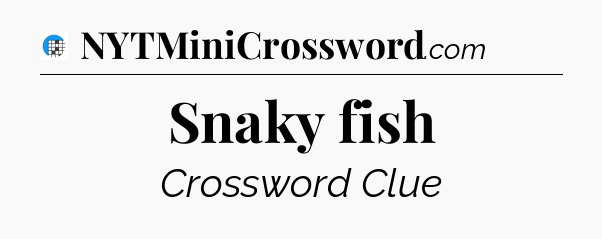 Snaky fish Crossword Clue